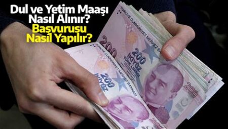 Dul ve Yetim Maaşı Nasıl Alınır?